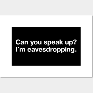 Can you speak up? I'm eavesdropping. Posters and Art